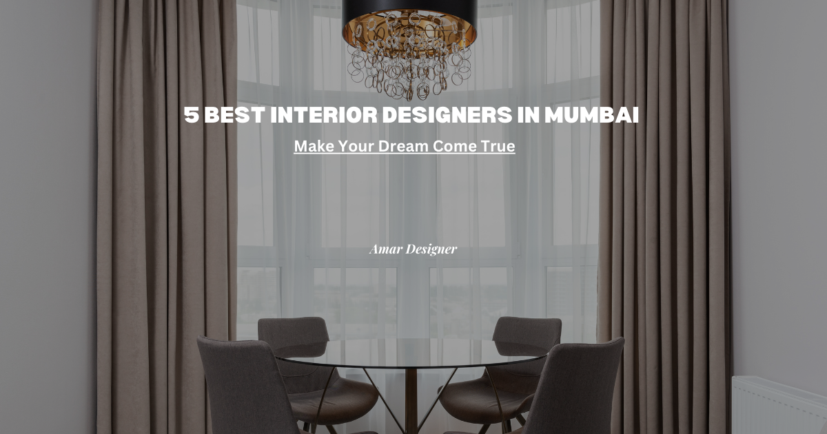 5 Best Interior Designers In Mumbai: Make Your Dream Come True