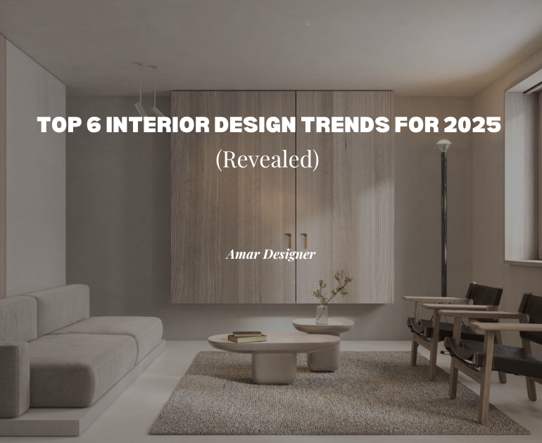 Top 6 Interior Design Trends For 2025 (Revealed)