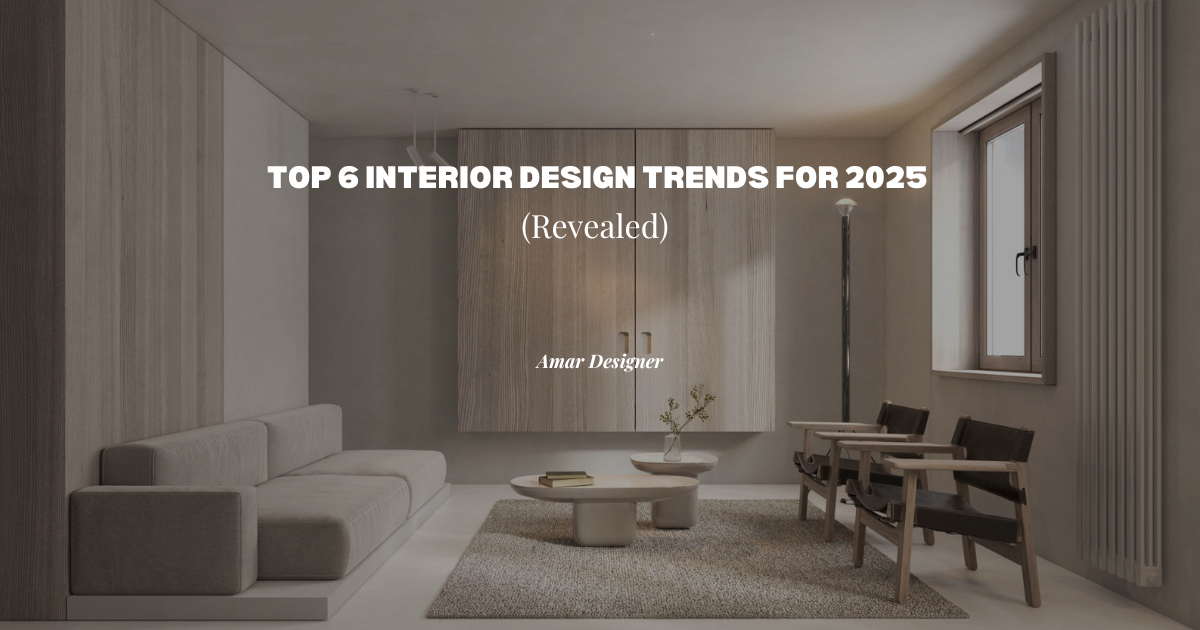 Top 6 Interior Design Trends For 2025 (Revealed)